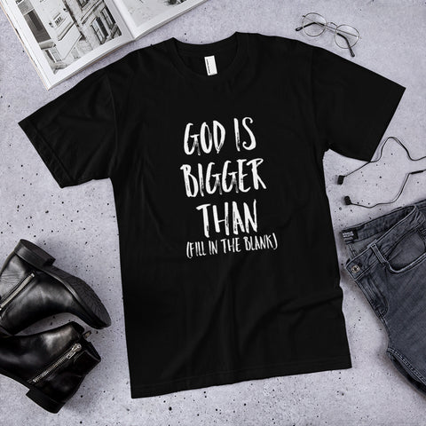 God is Bigger Than Fill In T-Shirt - Black