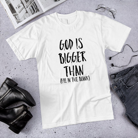 God is Bigger Than Fill in T-Shirt - White